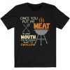 once you put my meat in your mouth shirt