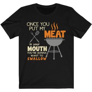 once you put my meat in your mouth shirt