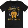 its a beatiful day to save teeth shirt horror