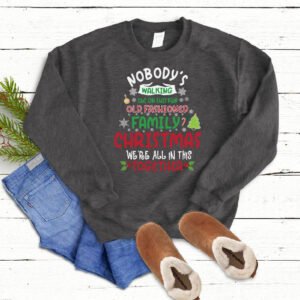 Nobodys walking out on this fun old fashioned family Christmas Sweatshirt