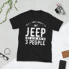 All I Care About Is my Jeep And Like Maybe 3 People T-Shirt