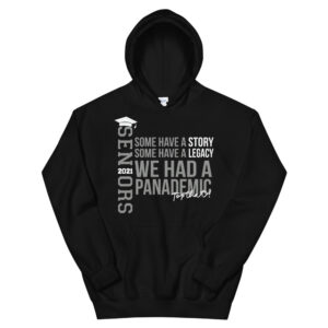 Pandemic Proud Senior 2021 Class Hoodie - some have a story some have a legacy we had a pandemic top that!