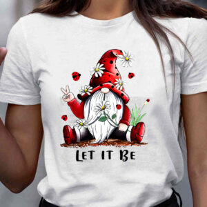 Gnome Let It Be T shirt Daisy Flower Let It Be Gnome Shirt Cute Gnome Let It Be shirt Funny Gnome Tee Best Gift For Christmas
