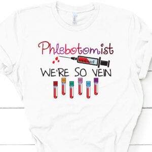 Phlebotomist Blood Were so vein Phlebotomy Technician T-Shirt Nurse Nursing Science