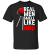 Real men smell like BBQ Shirt