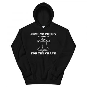 Come To Philly For The Crack Funny Philadelphia Hoodie