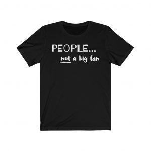 People Not A Big Fans Shirt