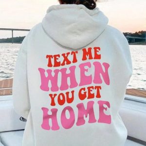 text me when you get home hoodie