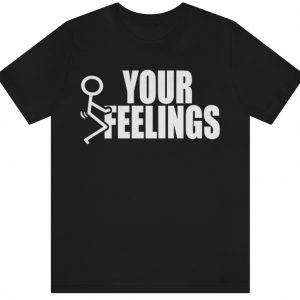 fck your feelings funny shirt
