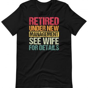 Mens I Am Not Retired I’m Under New Management See Wife Detail Shirt