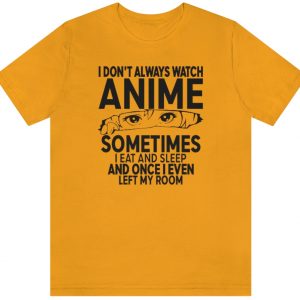 I Don't Always Watch Anime Sometimes Anime