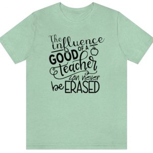 The Influence Of A Good Teacher Shirt