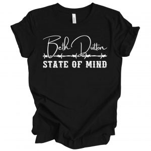 state of mind beth dutton shirt