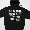 All My Other Shirts Were Covered In Dog Hair Hoodie