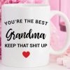 you are the best grandma keep that shit up mug