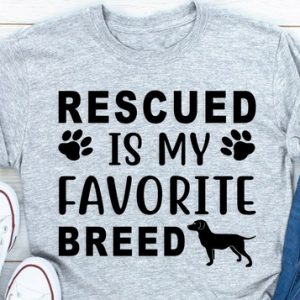 rescued Is my favorite breed tshirt