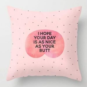I Hope Your Day Is As Nice As Your Butt Pillow Cover