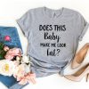 Does This Baby Make Me Look Fat T-shirt