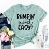 Bumpin Ain't Easy T-shirt