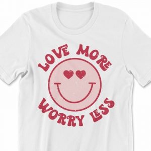 love more worry less graphic happy face shir