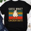 guess what chicken butt tshirt
