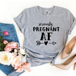 Seriously Pregnant AF T-shirt