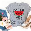 dont eat watermelon seeds t shirt