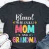 blessed to be called mom and grandma tshirt