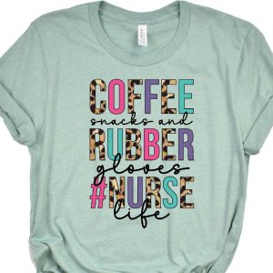 coffee snacks and rubber gloves nurse life tshirt