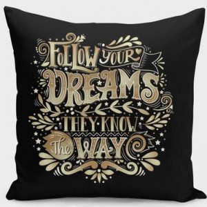 follow your dreams they know the way cushion pillows