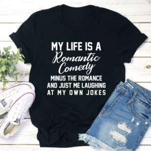 My Life Is A Romantic Comedy T-Shirt
