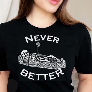 never better skull skeleton shirt funny halloween