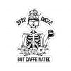 dead inside but caffeinated sticker