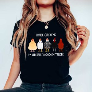 i raised chickens im literally a chicken tender shirt