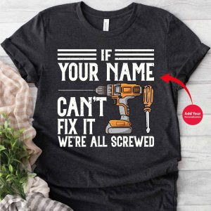 If custom name cant fix it were all screwed shirt