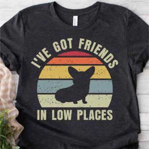 ive got friends in low places corgi shirt