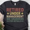 retired under management see grandkids shirt