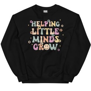 helping little minds grow sweatshirt