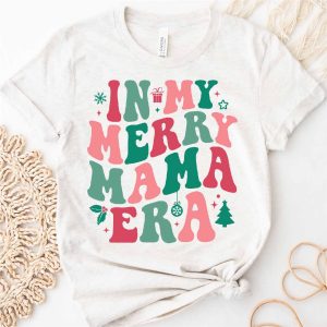 in my merry christmas mama era shirt