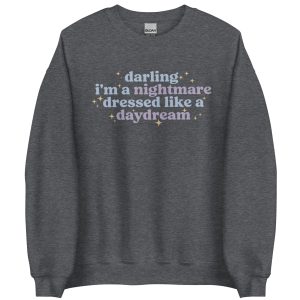 darling Im a nightmare dressed like a daydream sweatshirt