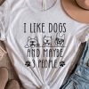 i like dogs and maybe 3 people t shirt
