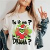 is it me am i the drama shirt
