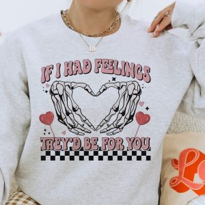 if i had feelings theyd bed for you sweatshirt