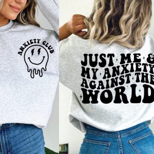 just me and my anxiety against the world sweatshirt