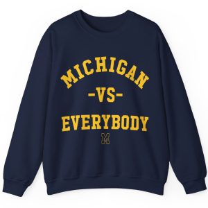 Michigan Vs Everybody Sweatshirt, University Of Michigan Shirt