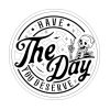 have the day you deserve sticker