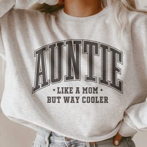 auntie like a mom but cooler sweatshirt