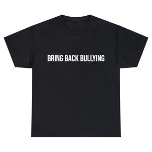bring back bullying shirt