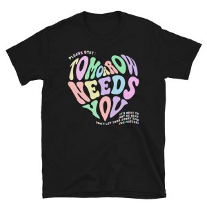 Tomorrow Needs You Shirt, Mental Health Matters T-Shirt