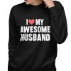 I love my awesome husband Sweatshirt